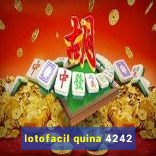 lotofacil quina 4242